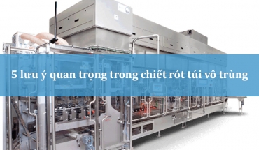 5 lưu ý quan trọng khi sử dụng chiết rót túi vô trùng mà bạn nên biết